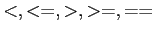$ <,<=,>,>=,==$