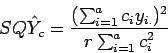 \begin{displaymath}
SQ\hat{Y}_c=\frac{(\sum_{i=1}^a c_iy_{i.})^2}{r\sum_{i=1}^ac_i^2}
\end{displaymath}