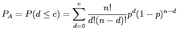 $\displaystyle P_A=P(d\leq c) =\sum\limits_{d=0}^c\frac{n!}{d!(n-d)!}p^d(1-p)^{n-d}
$